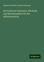 Heinrich Schellen: Die Schule der Elementar-Mechanik und Maschinenlehre für den Selbstunterricht, Buch