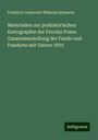 Friedrich Leberecht Wilhelm Schwartz: Materialien zur prahistorischen Kartographie der Provinz Posen Zusammenstellung der Funde und Fundorte seit Ostern 1875, Buch