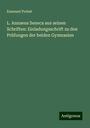 Emanuel Probst: L. Annaeus Seneca aus seinen Schriften: Einladungsschrift zu den Prüfungen der beiden Gymnasien, Buch