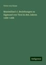 Victor von Kraus: Maximilian's I. Beziehungen zu Sigmund von Tirol in den Jahren 1490-1496, Buch