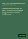 Heinrich Maria Leopold Wenceslaus Ignaz Graf von Stillfried und Rattonitz: Leben und Kunstleistungen des Malers und Kupferstechers Georg Philipp Rugendas und seiner Nachkommen, Buch