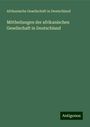 Afrikanische Gesellschaft in Deutschland: Mittheilungen der afrikanischen Gesellschaft in Deutschland, Buch