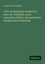 Leopold Von Schroeder: Ueber die Mâitrâyanî samhitâ: ihr Alter, ihr Verhältniss zu den verwandten Câkhâ's, ihre sprachliche und historische Bedeutung, Buch