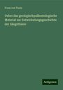 Franz von Toula: Ueber das geologischpaläontologische Material zur Entwickelungsgeschichte der Säugethiere, Buch