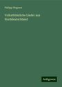 Philipp Wegener: Volksthümliche Lieder aus Norddeutschland, Buch