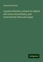 Thomas Ellis Kirby: A grand collection, oriental art objects and curios extraordinary, just received from China and Japan, Buch