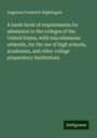 Augustus Frederick Nightingale: A hand-book of requirements for admission to the colleges of the United States, with miscellaneous addenda, for the use of high schools, academies, and other college preparatory institutions, Buch