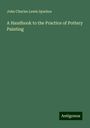 John Charles Lewis Sparkes: A Handbook to the Practice of Pottery Painting, Buch