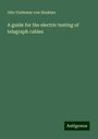 Otto Valdemar von Hoskiær: A guide for the electric testing of telegraph cables, Buch