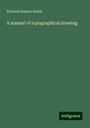 Richard Somers Smith: A manual of topographical drawing, Buch