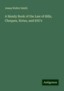 James Walter Smith: A Handy Book of the Law of Bills, Cheques, Notes, and IOU's, Buch