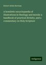 Robert Aitkin Bertram: A homiletic encyclopaedia of illustrations in theology and morals: a handbook of practical divinity, and a commentary on Holy Scripture, Buch