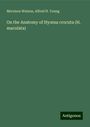 Morrison Watson: On the Anatomy of Hy¿na crocuta (H. maculata), Buch