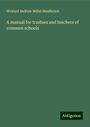 Howard Andrew Millet Henderson: A manual for trustees and teachers of common schools, Buch