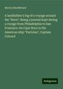 Morton Macmichael: A landlubber's log of a voyage around the "Horn": Being a journal kept during a voyage from Philadelphia to San Francisco via Cape Horn in the American ship "Pactolus", Captain Colcord, Buch