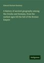 Edward Herbert Bunbury: A history of ancient geography among the Greeks and Romans, from the earliest ages till the fall of the Roman Empire, Buch