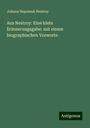 Johann Nepomuk Nestroy: Aus Nestroy: Eine klein Erinnerungsgabe: mit einem biographischen Vorworte, Buch