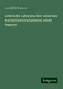 Joseph Neuhaeuser: Aristoteles' Lehre von dem sinnlichen Erkenntnissvermögen und seinen Organen, Buch