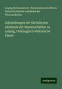 Leipzig Mathematisch -Naturwissenschaftliche Klasse Sächsische Akademie der Wissenschaften: Abhandlungen der Sächsischen Akademie der Wissenschaften zu Leipzig, Philologisch-Historische Klasse, Buch