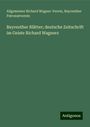 Allgemeiner Richard Wagner-Verein: Bayreuther Blätter; deutsche Zeitschrift im Geiste Richard Wagners, Buch