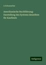 A. Schumacher: Amerikanische Buchführung: Darstellung des Systems desselben für Kaufleute, Buch