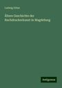 Ludwig Götze: Ältere Geschichte der Buchdruckerkunst in Magdeburg, Buch