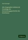 Aloys Sprenger: Alte Geographie Arabiens als Grundlage der Entwicklungsgeschichte des Semitismus, Buch