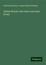 Andreas Andresen: Adolph Menzel: sein Leben und seine Werke, Buch