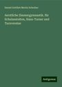 Daniel Gottlieb Moritz Schreber: Aerztliche Zimmergymnastik. für Schulanstalten, Hans-Turner und Turnvereine, Buch