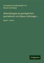 Geologische Landesanstalt von Elsass-Lothringen: Abhandlungen zur geologischen specialkarte von Elsass-Lothringen . ., Buch