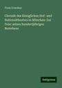 Franz Grandaur: Chronik des Königlichen Hof- und Nationaltheaters in München: Zur Feier seines hundertjährigen Bestehens, Buch