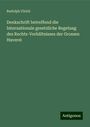 Rudolph Ulrich: Denkschrift betreffend die Internationale gesetzliche Regelung des Rechts-Verhältnisses der Grossen Haverei, Buch