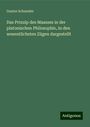 Gustav Schneider: Das Prinzip des Maasses in der platonischen Philosophie, in den wesentlichsten Zügen dargestellt, Buch