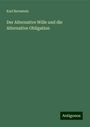 Karl Bernstein: Der Alternative Wille und die Alternative Obligation, Buch