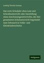 Ludwig Theodor Knauss: Das erste Schuljahr ohne Lese und Schreibunterricht oder Darstellung eines Anschauungsunterrichts, der den gesammten Schulunterricht begründet zum Gebrauch in Volks- und Kleinkinderschulen, Buch