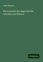 Hugo Magnus: Die Anatomie des Auges bei den Griechen und Römern, Buch