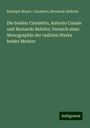 Rudolph Meyer: Die beiden Canaletto, Antonio Canale und Bernardo Belotto; Versuch einer Monographie der radirten Werke beider Meister, Buch