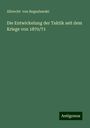 Albrecht Von Boguslawski: Die Entwickelung der Taktik seit dem Kriege von 1870/71, Buch