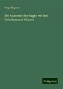 Hugo Magnus: Die Anatomie des Auges bei den Griechen und Römern, Buch