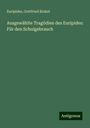 Euripides: Ausgewählte Tragödien des Euripides: Für den Schulgebrauch, Buch