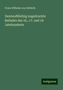 Franz Wilhelm Von Ditfurth: Zweiundfünfzig ungedruckte Balladen des 16., 17. und 18. Jahrhunderts, Buch