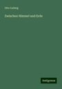 Otto Ludwig: Zwischen Himmel und Erde, Buch