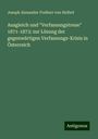 Joseph Alexander Freiherr Von Helfert: Ausgleich und "Verfassungstreue" 1871-1873: zur Lösung der gegenwärtigen Verfassungs-Krisis in Österreich, Buch