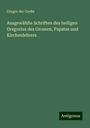 Gregor der Große: Ausgewählte Schriften des heiligen Gregorius des Grossen, Papstes und Kirchenlehrers, Buch