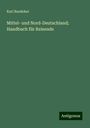 Karl Baedeker: Mittel- und Nord-Deutschland; Handbuch für Reisende, Buch