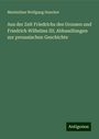 Maximilian Wolfgang Duncker: Aus der Zeit Friedrichs des Grossen und Friedrich Wilhelms III; Abhandlungen zur preussischen Geschichte, Buch