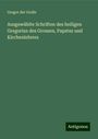 Gregor der Große: Ausgewählte Schriften des heiligen Gregorius des Grossen, Papstes und Kirchenlehrers, Buch