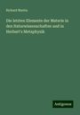 Richard Martin: Die letzten Elemente der Materie in den Naturwissenschaften und in Herbart's Metaphysik, Buch