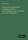 Ernst Göpfert: Die Mundart des sächsischen Erzgebirges nach den Lautverhältnissen, der Wortbildung und Flexion dargestellt, Buch