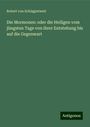 Robert Von Schlagintweit: Die Mormonen: oder die Heiligen vom jüngsten Tage von ihrer Entstehung bis auf die Gegenwart, Buch